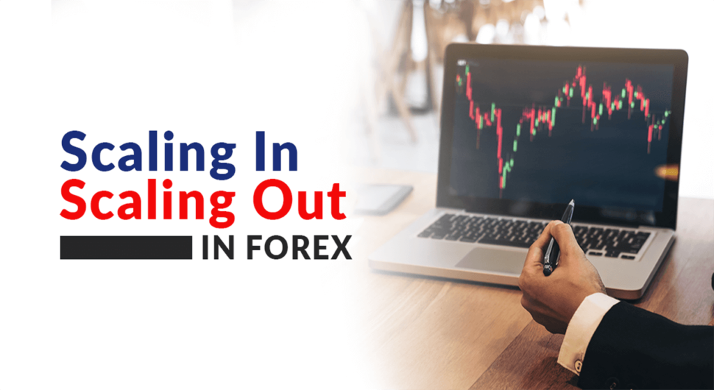 Scaling In And Scaling Out In Forex
