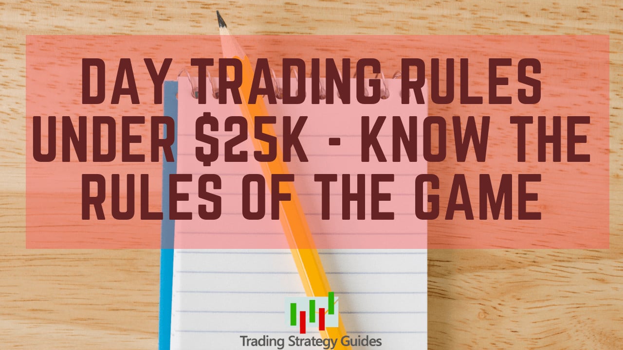 Day Trading Rules Under 25k: Don't Be A Pattern Day Trader!