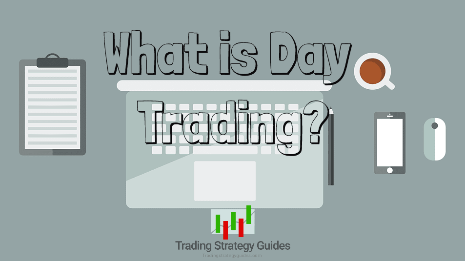 Day Trading For Beginners Guide What Is Day Trading?