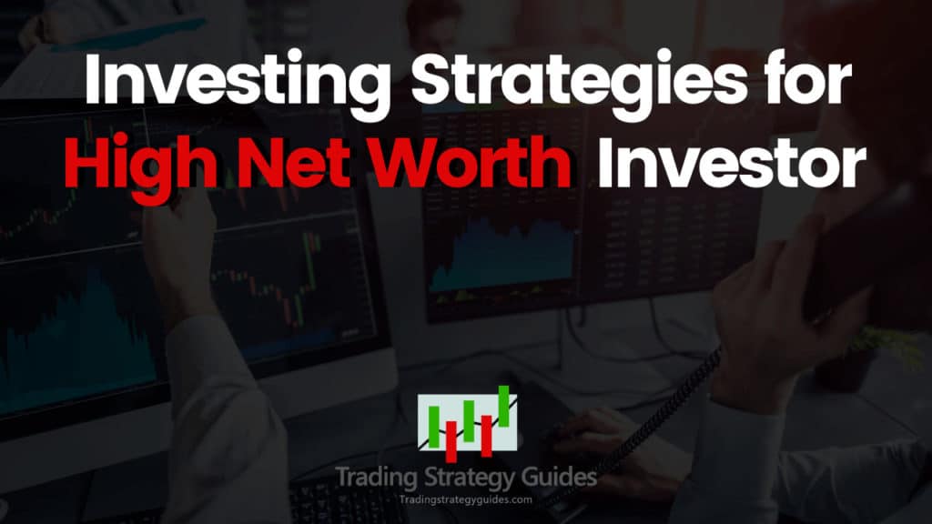 Investing Strategies For The High Net Worth Investor