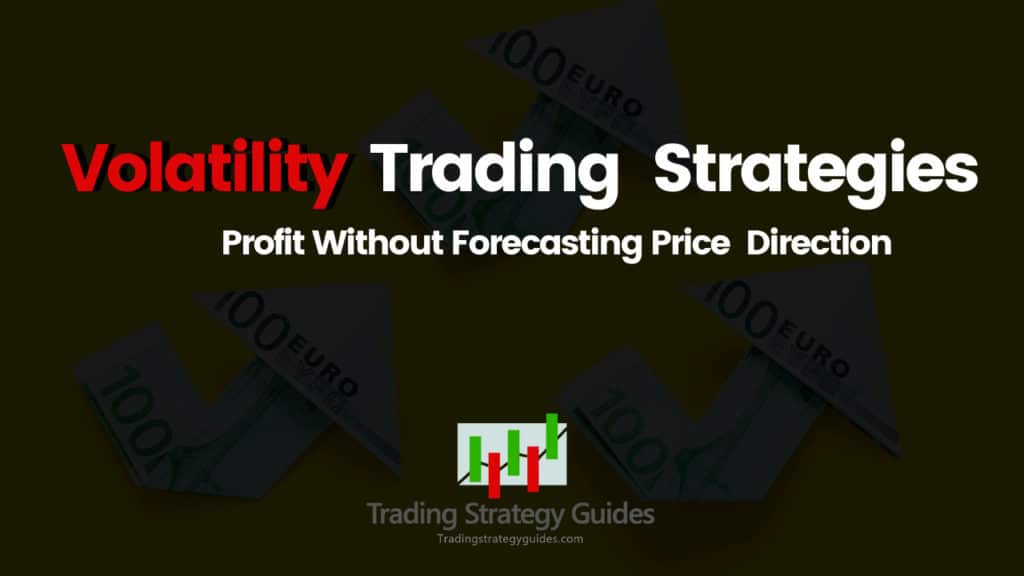 Volatility Trading Strategies – Profit W/o Forecasting Direction