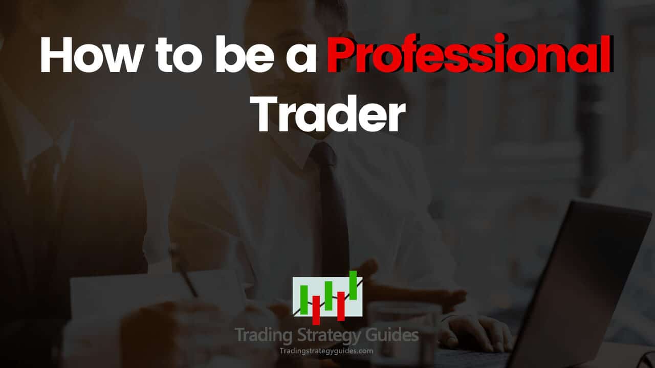 How To Trade Like A Professional Trader