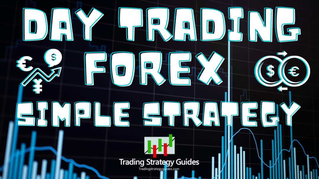 Forex Day Trading Strategy: Simple Strategy For Rapid Profit