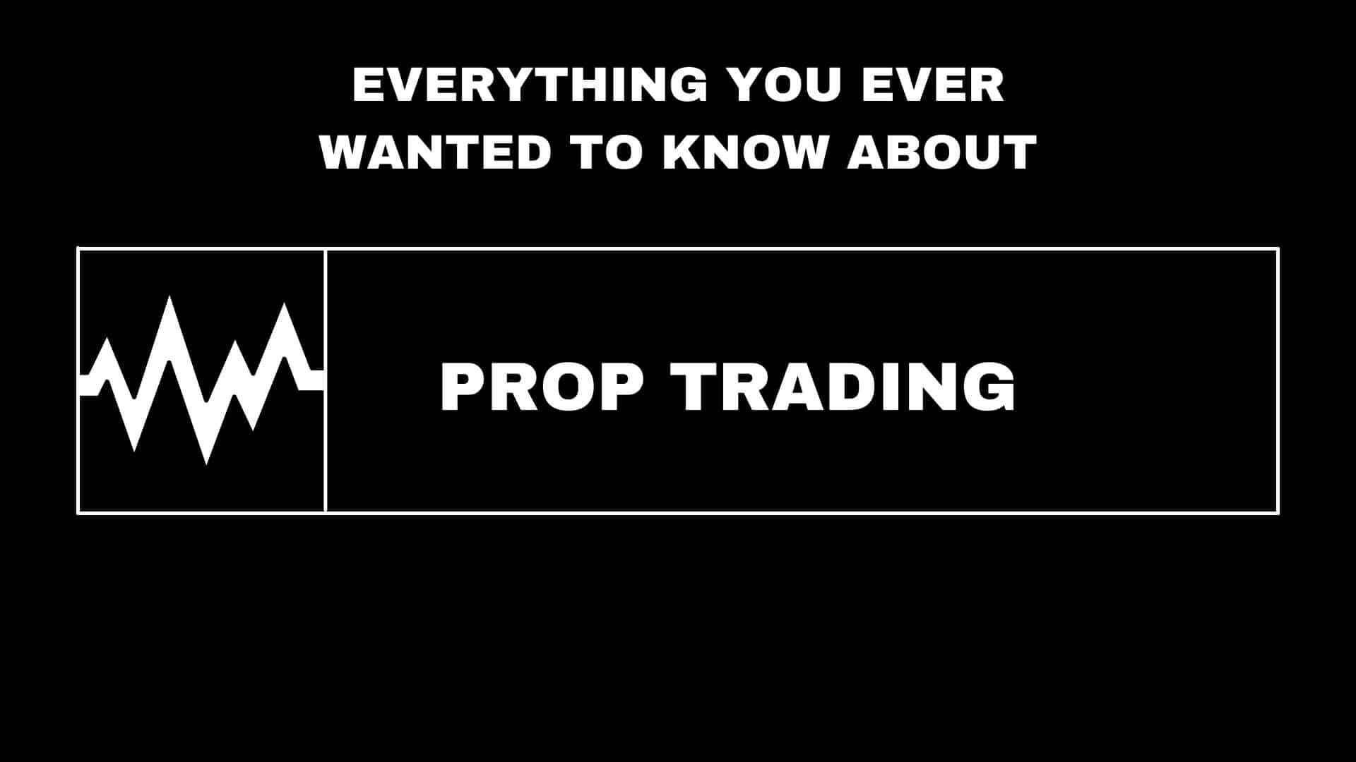 All About Prop Trading