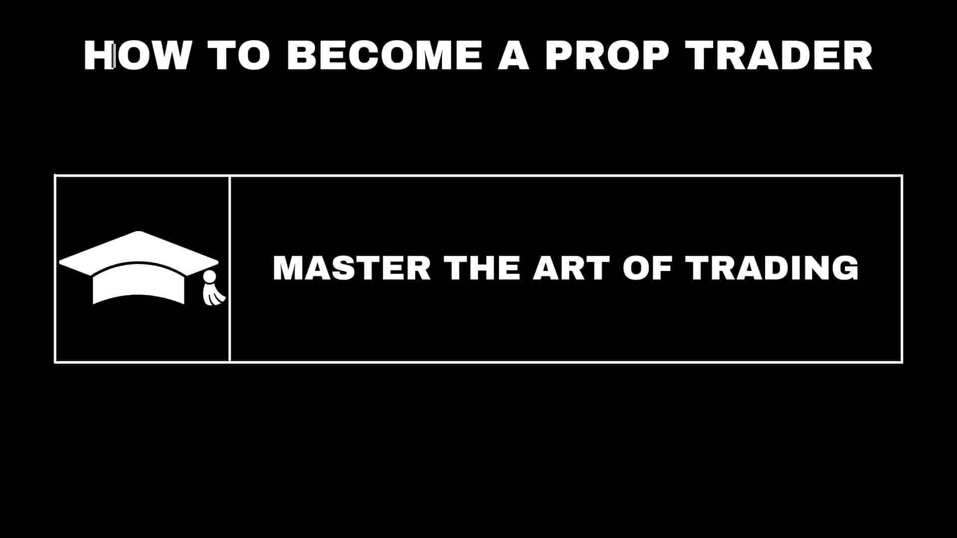 How To Be A Prop Trader