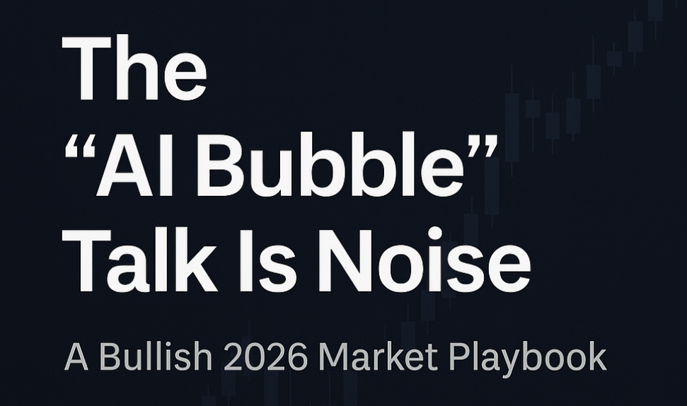 The “Ai Bubble” Talk Is Noise: My Bullish 2026 Market Playbook