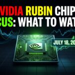 Nvidia Rubin Chips Focus: What to Watch on July 18, 2026